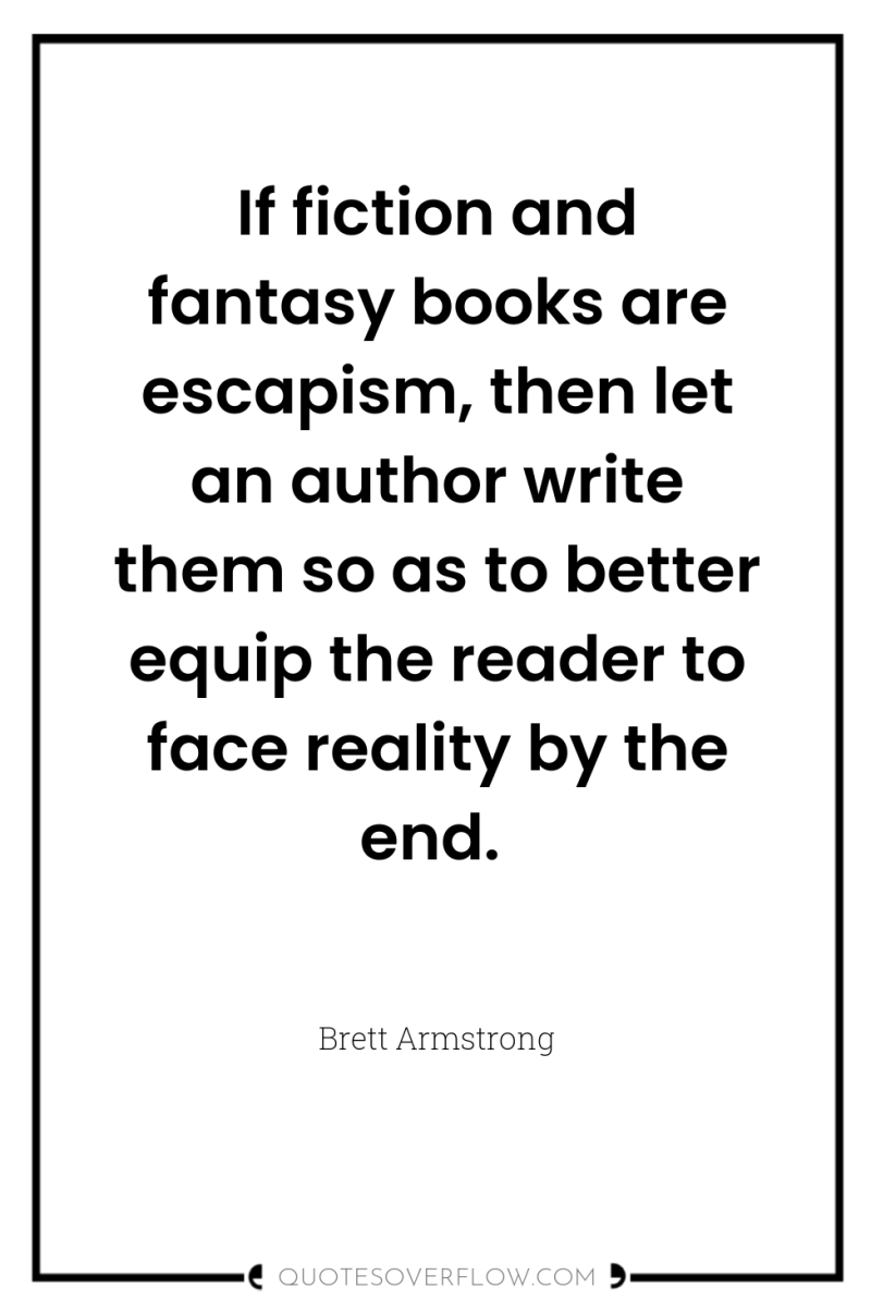 If fiction and fantasy books are escapism, then let an...