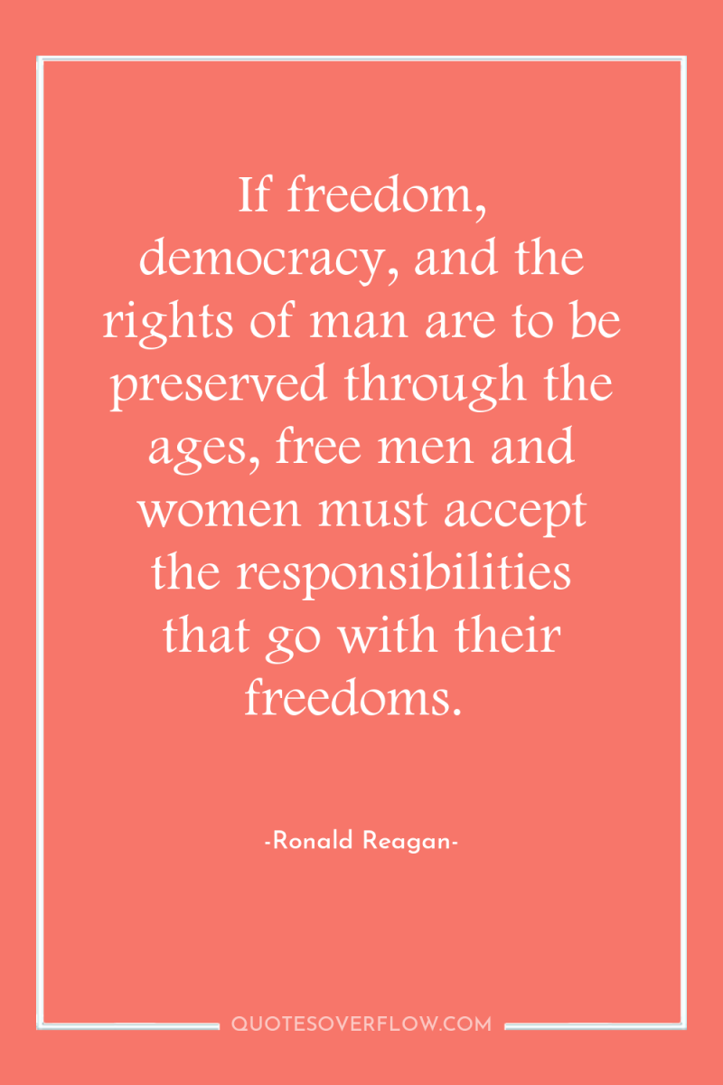 If freedom, democracy, and the rights of man are to...