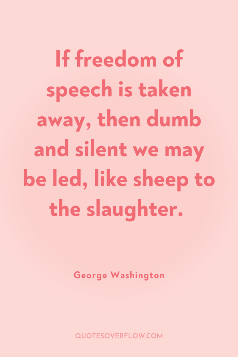 If freedom of speech is taken away, then dumb and...