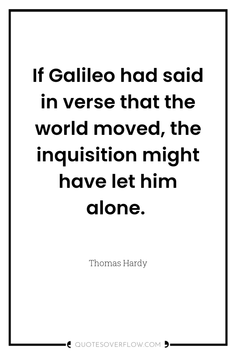 If Galileo had said in verse that the world moved,...