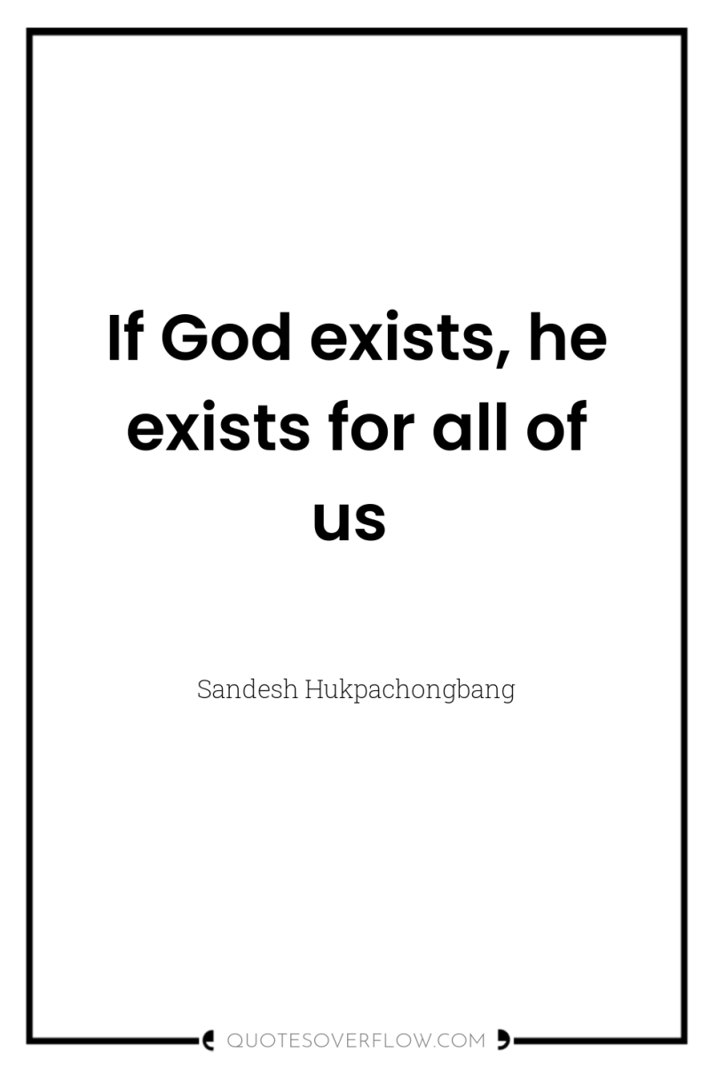 If God exists, he exists for all of us 