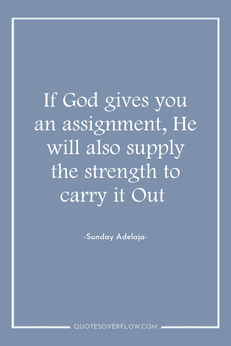 If God gives you an assignment, He will also supply...