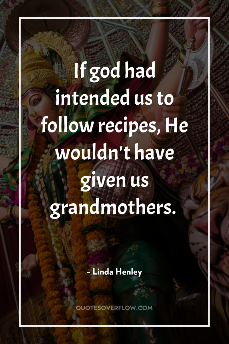 If god had intended us to follow recipes, He wouldn't...
