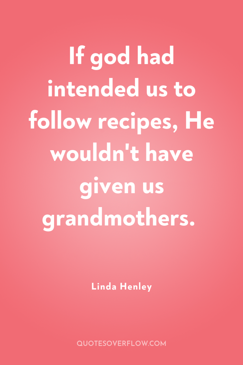 If god had intended us to follow recipes, He wouldn't...