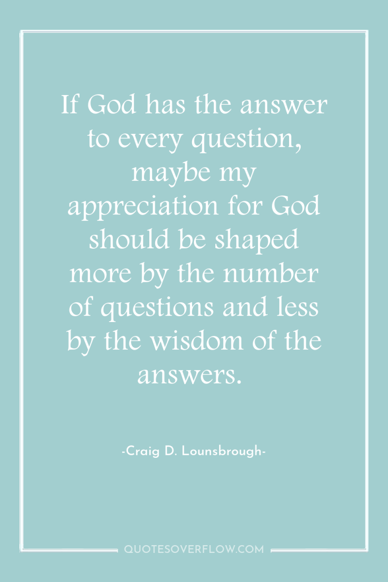 If God has the answer to every question, maybe my...