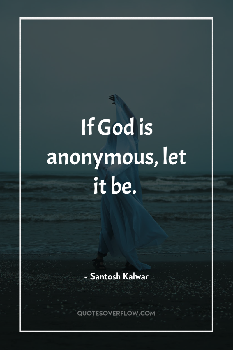 If God is anonymous, let it be. 