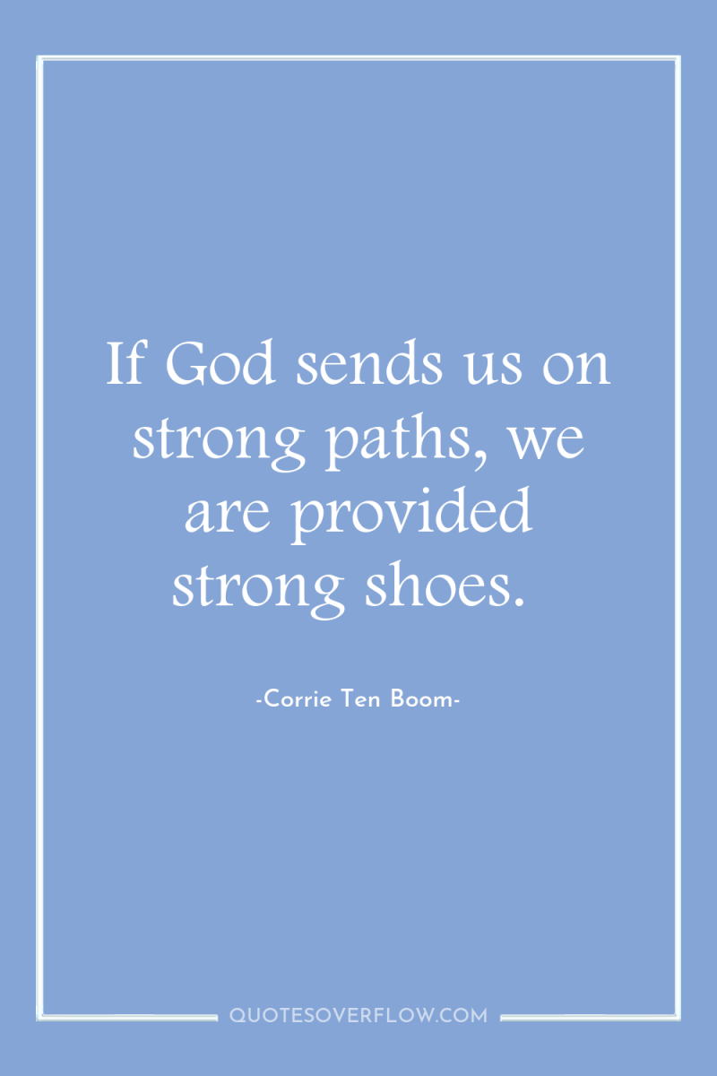 If God sends us on strong paths, we are provided...