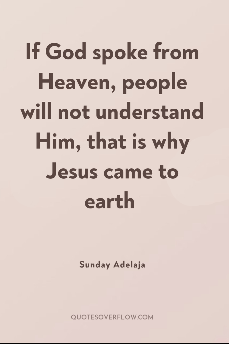 If God spoke from Heaven, people will not understand Him,...