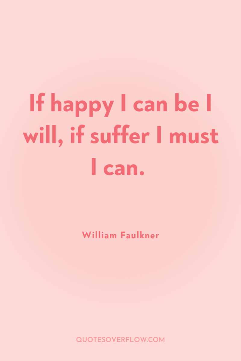 If happy I can be I will, if suffer I...