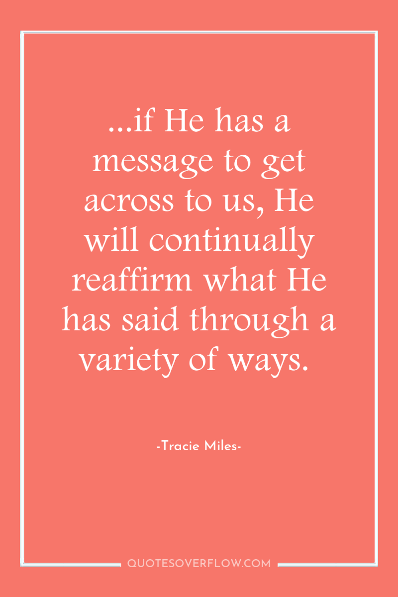 ...if He has a message to get across to us,...
