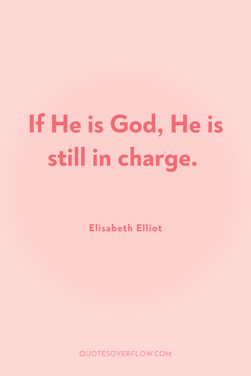 If He is God, He is still in charge. 