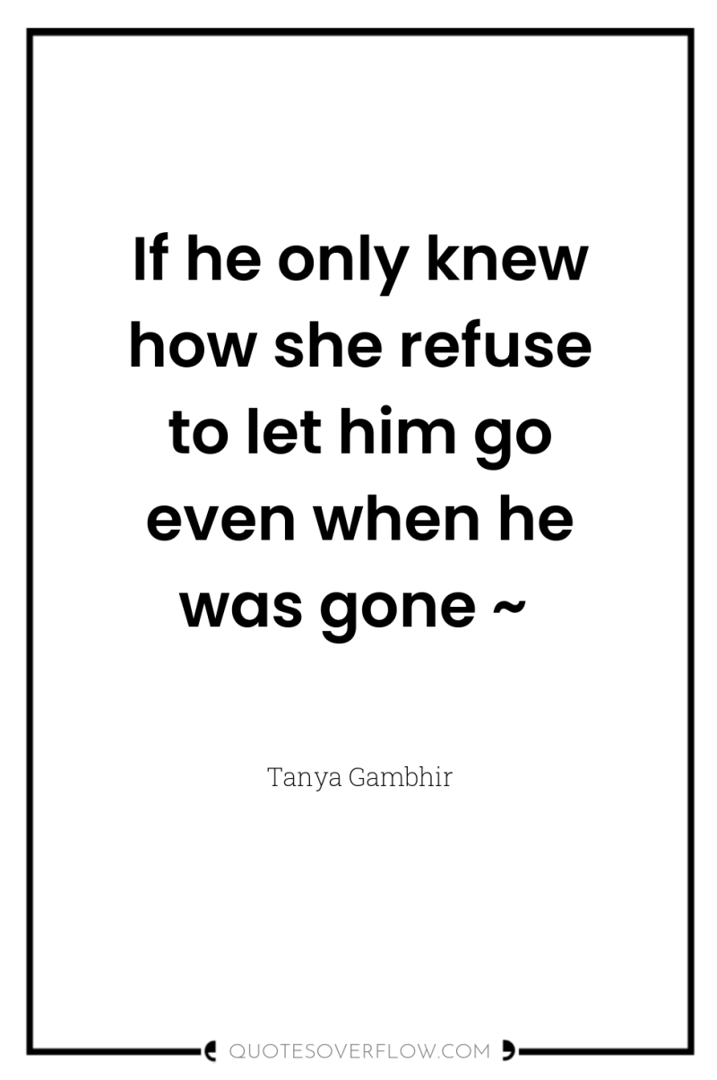 If he only knew how she refuse to let him...