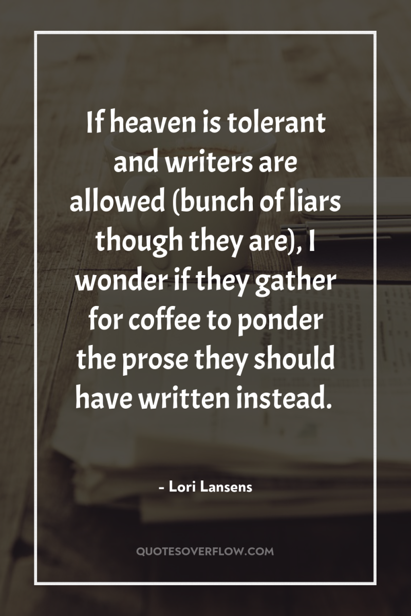 If heaven is tolerant and writers are allowed (bunch of...
