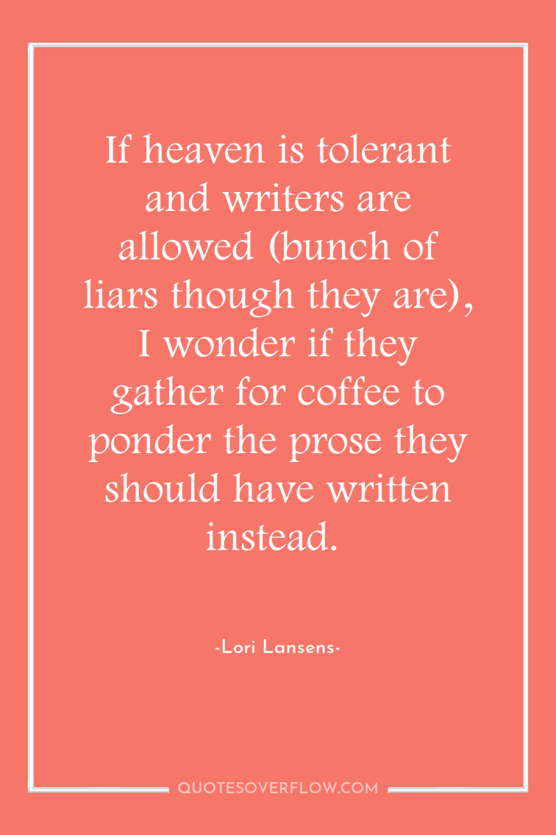 If heaven is tolerant and writers are allowed (bunch of...