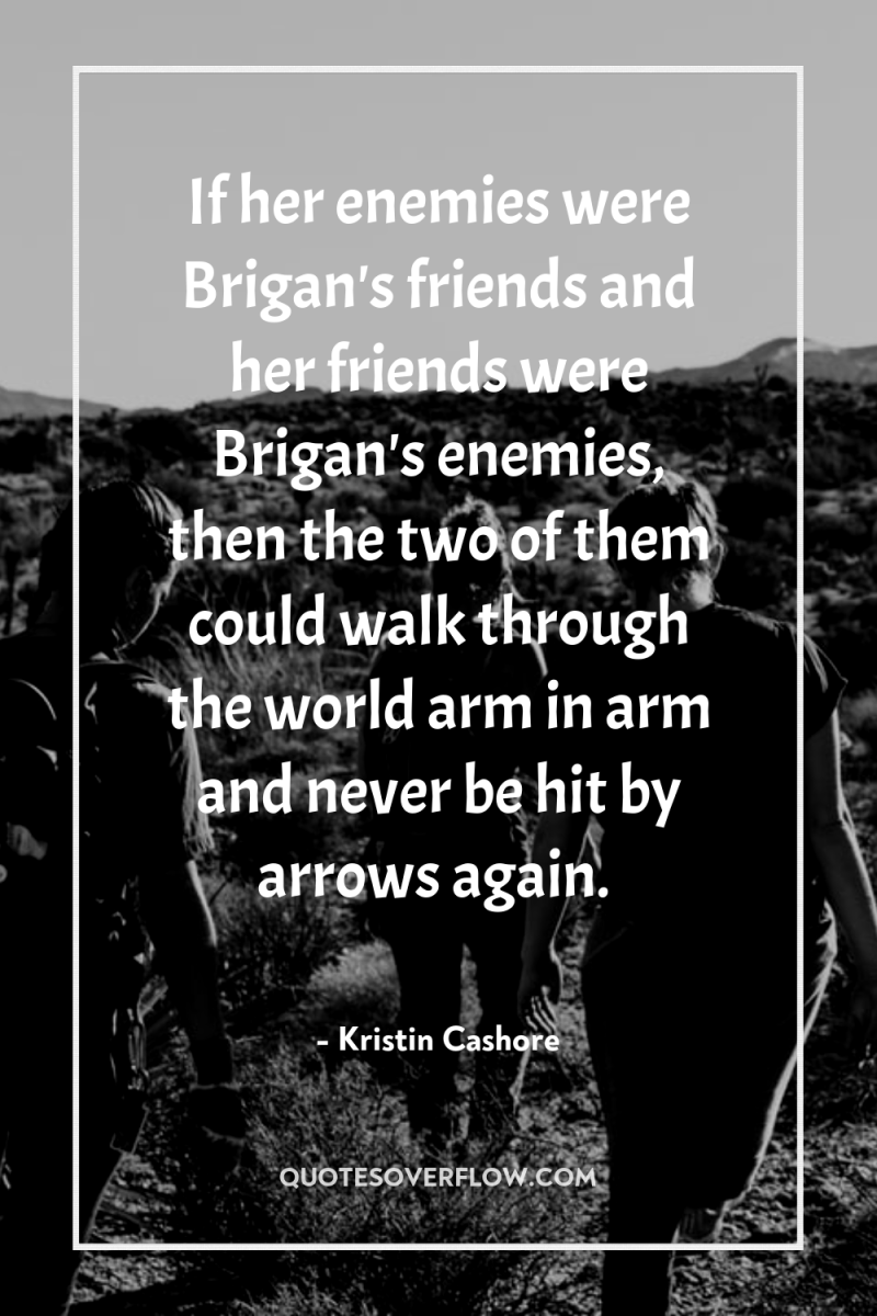 If her enemies were Brigan's friends and her friends were...