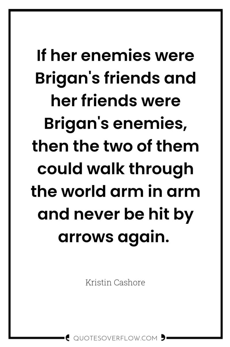 If her enemies were Brigan's friends and her friends were...