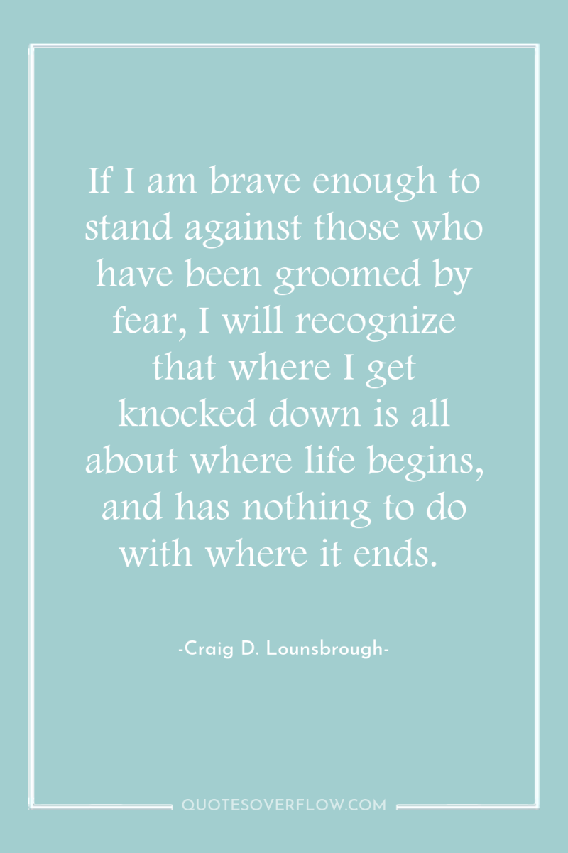 If I am brave enough to stand against those who...