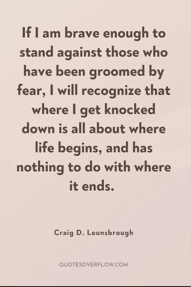 If I am brave enough to stand against those who...