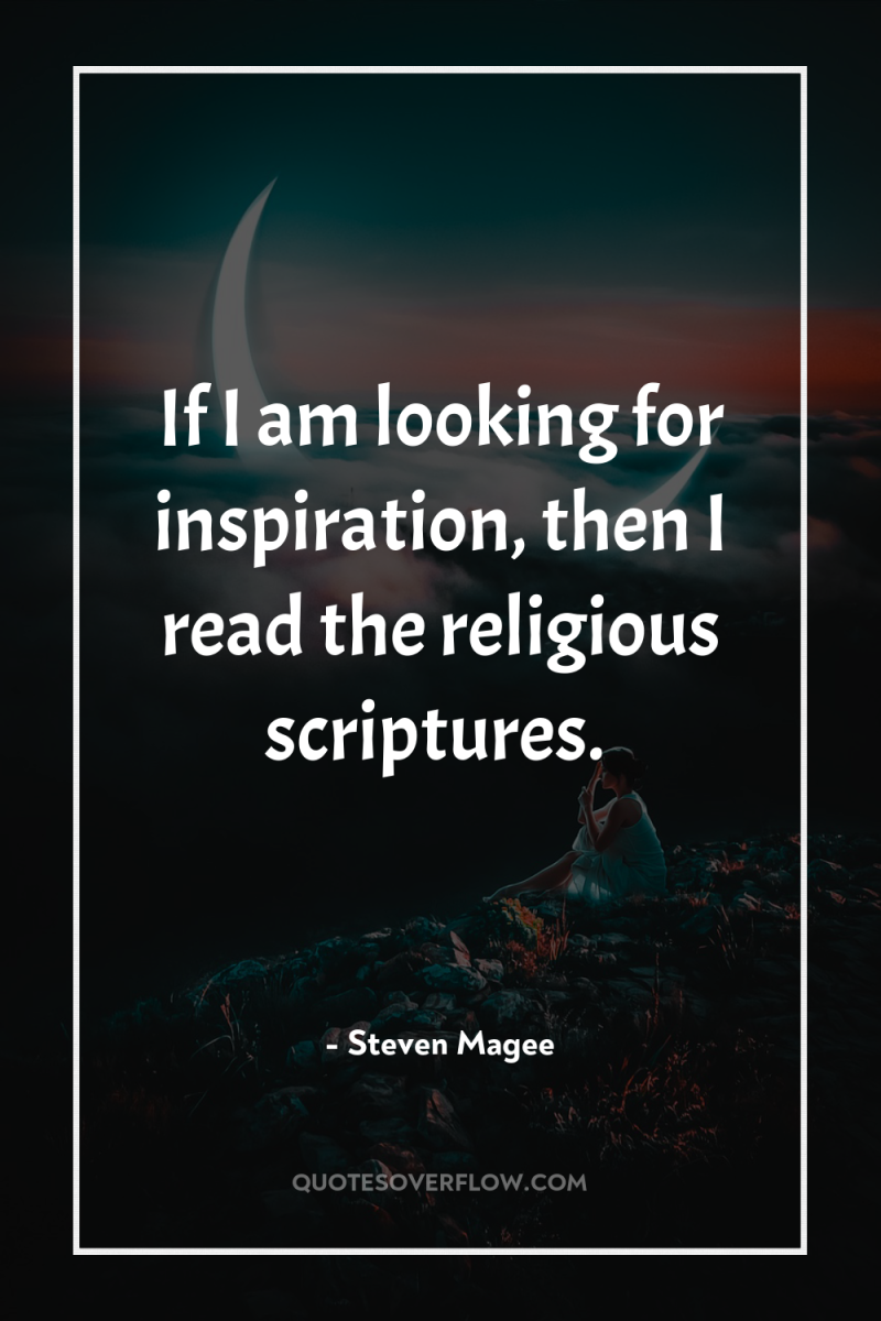 If I am looking for inspiration, then I read the...