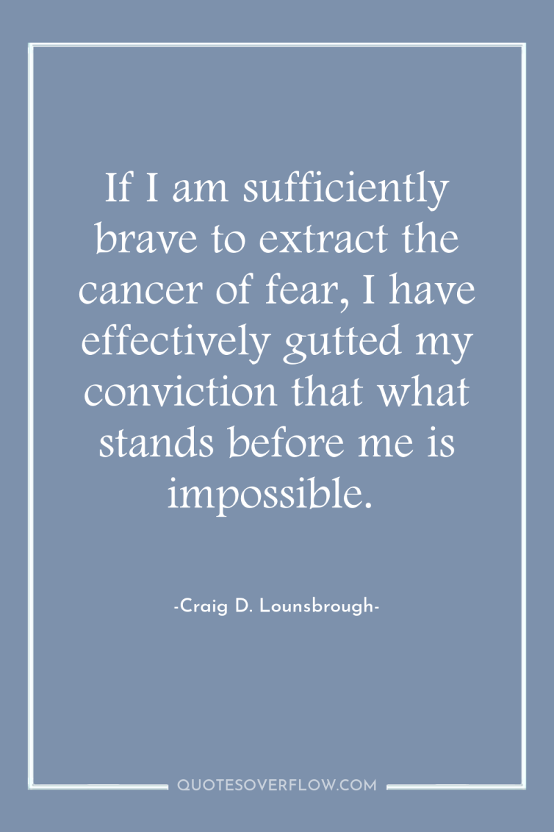 If I am sufficiently brave to extract the cancer of...