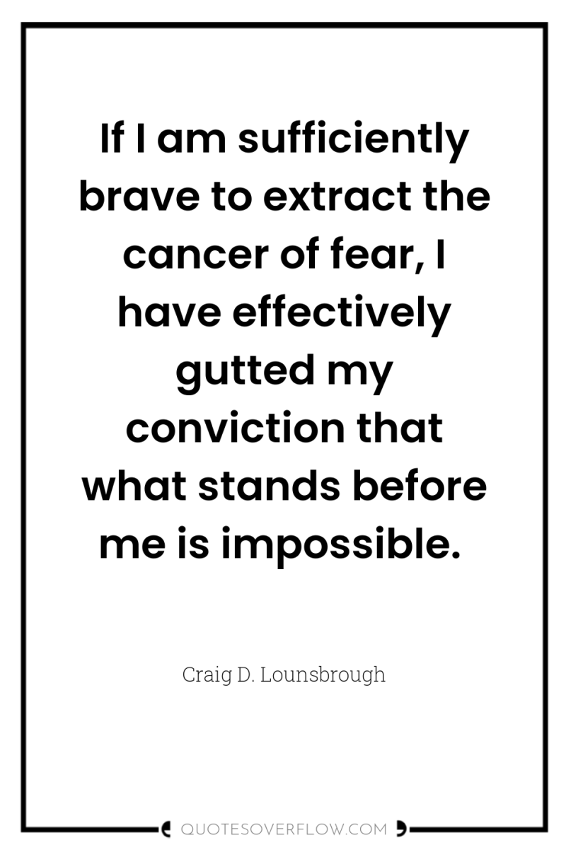 If I am sufficiently brave to extract the cancer of...