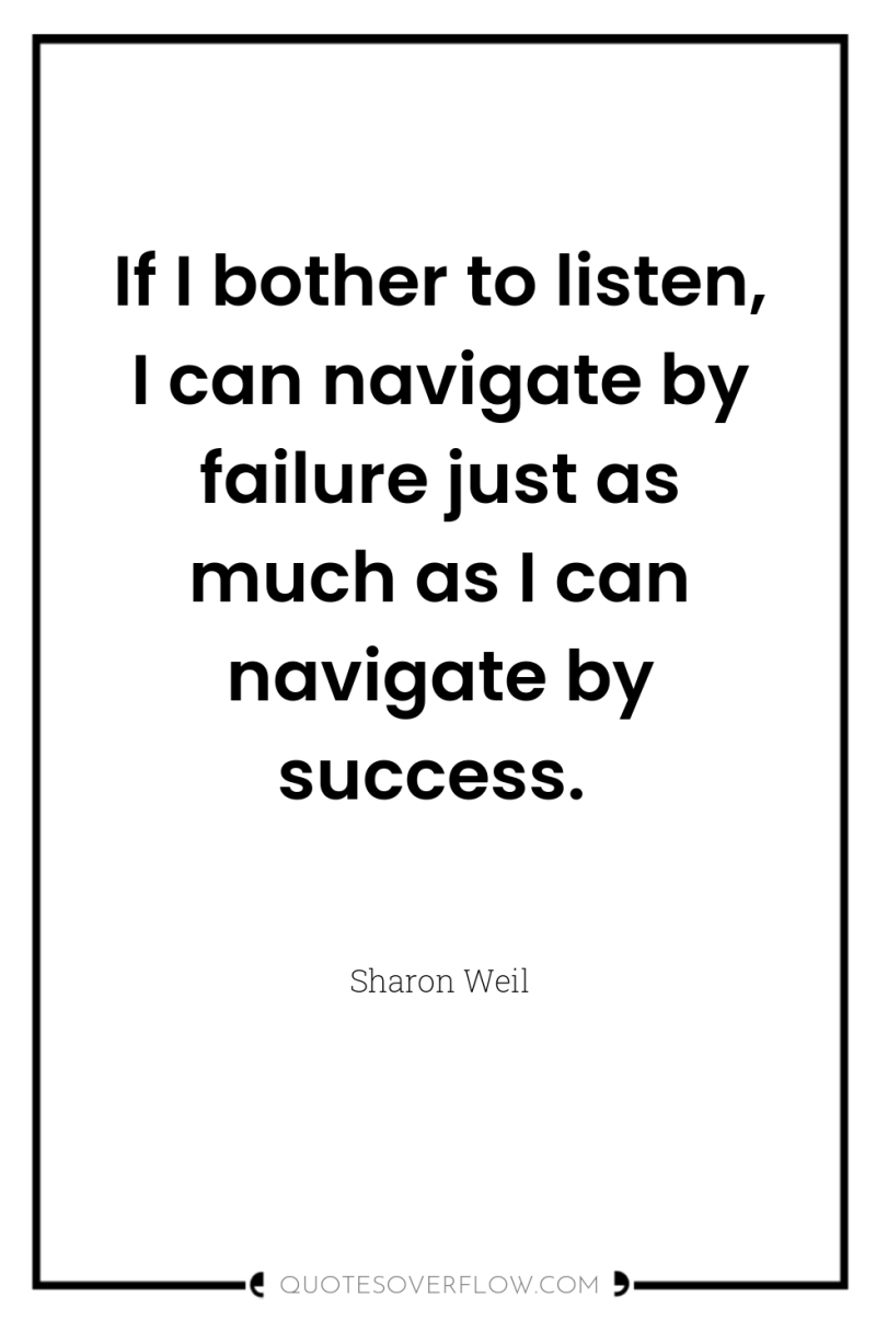 If I bother to listen, I can navigate by failure...