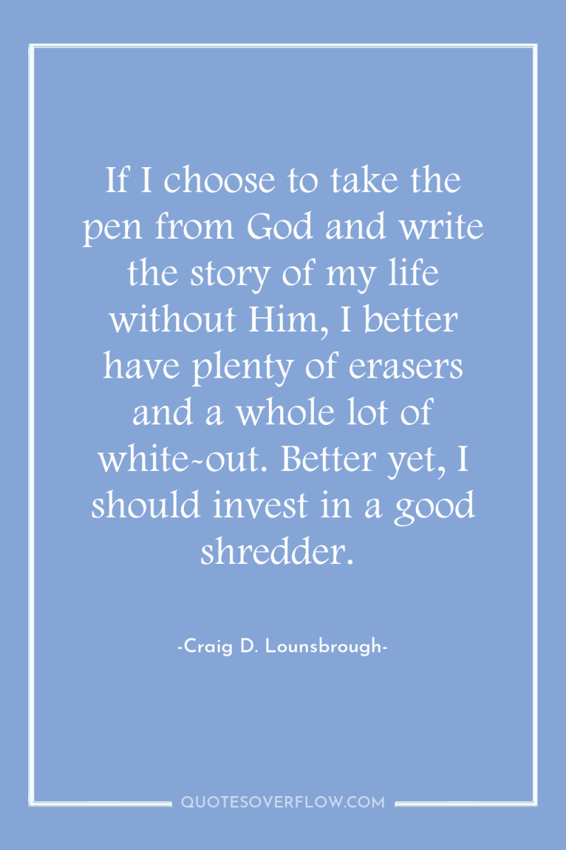 If I choose to take the pen from God and...