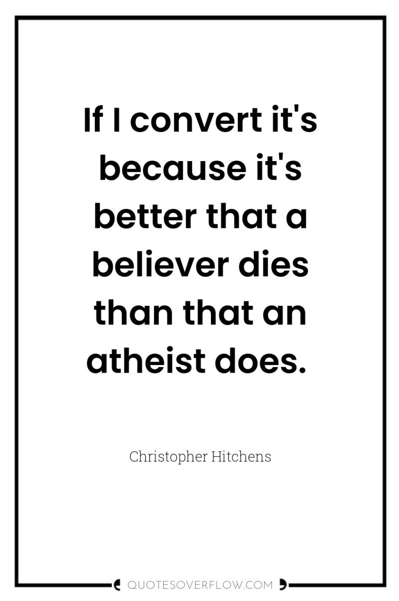 If I convert it's because it's better that a believer...