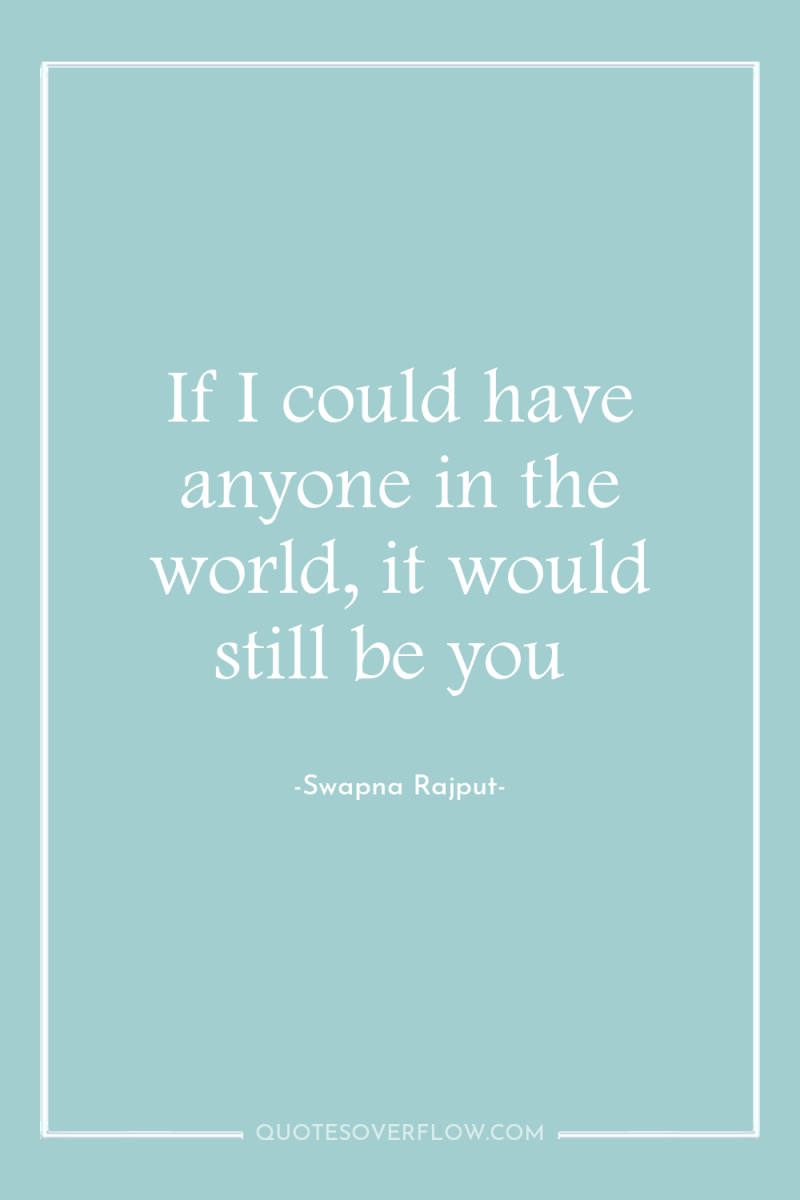If I could have anyone in the world, it would...
