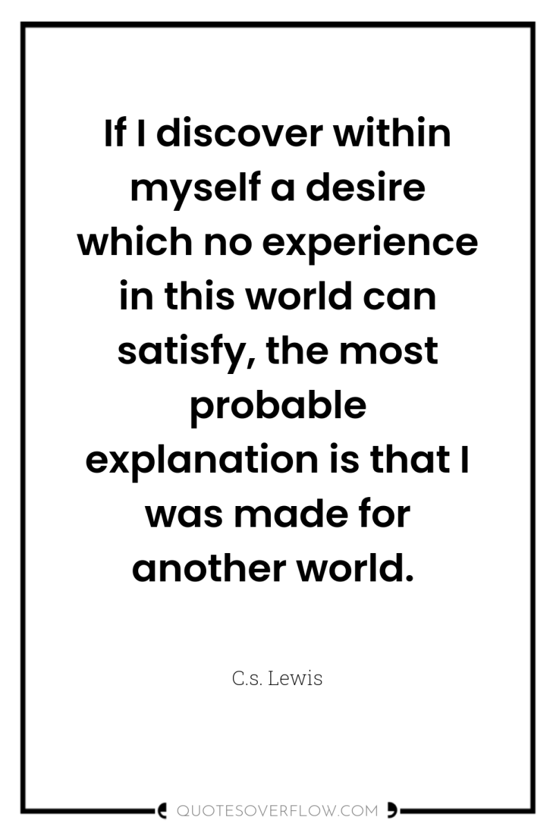 If I discover within myself a desire which no experience...