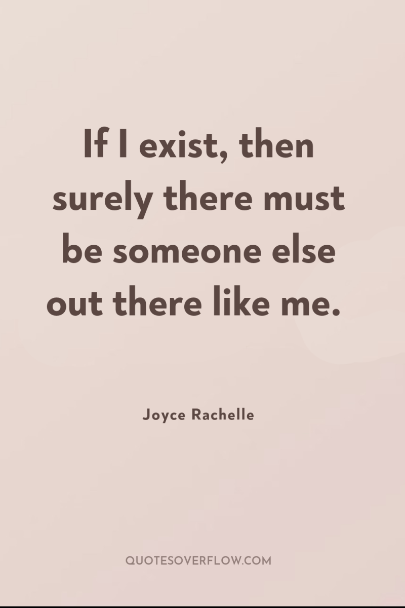 If I exist, then surely there must be someone else...