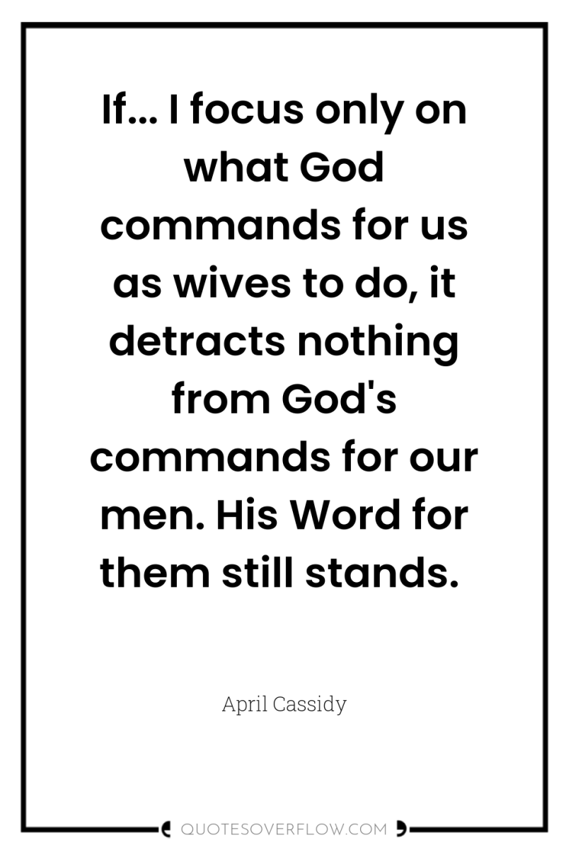 If... I focus only on what God commands for us...