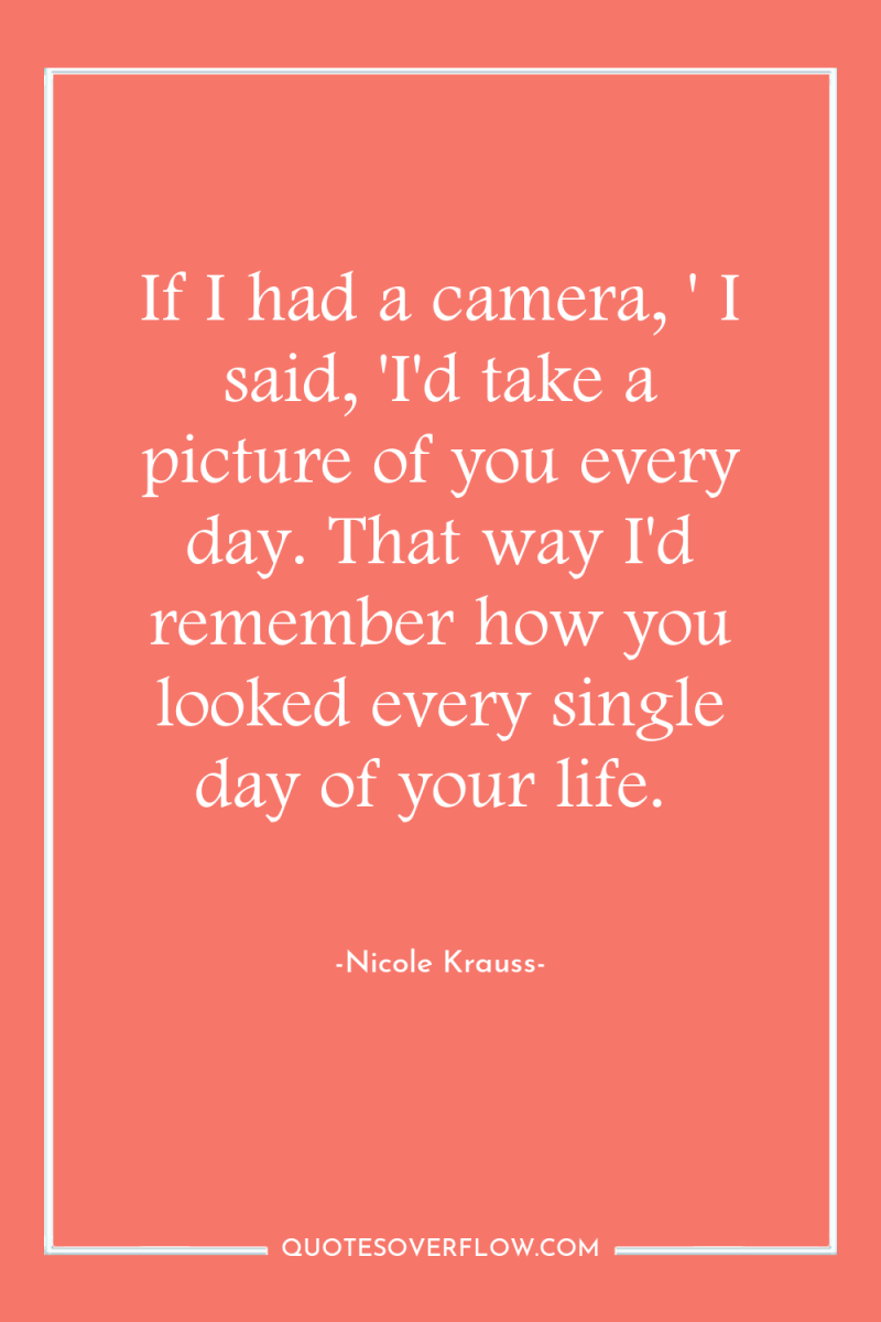 If I had a camera, ' I said, 'I'd take...