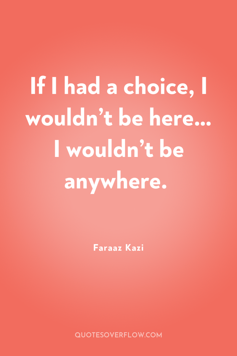If I had a choice, I wouldn’t be here… I...