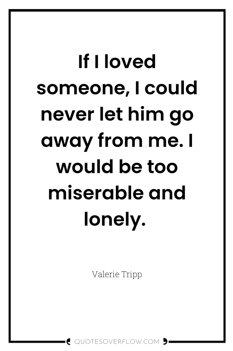 If I loved someone, I could never let him go...