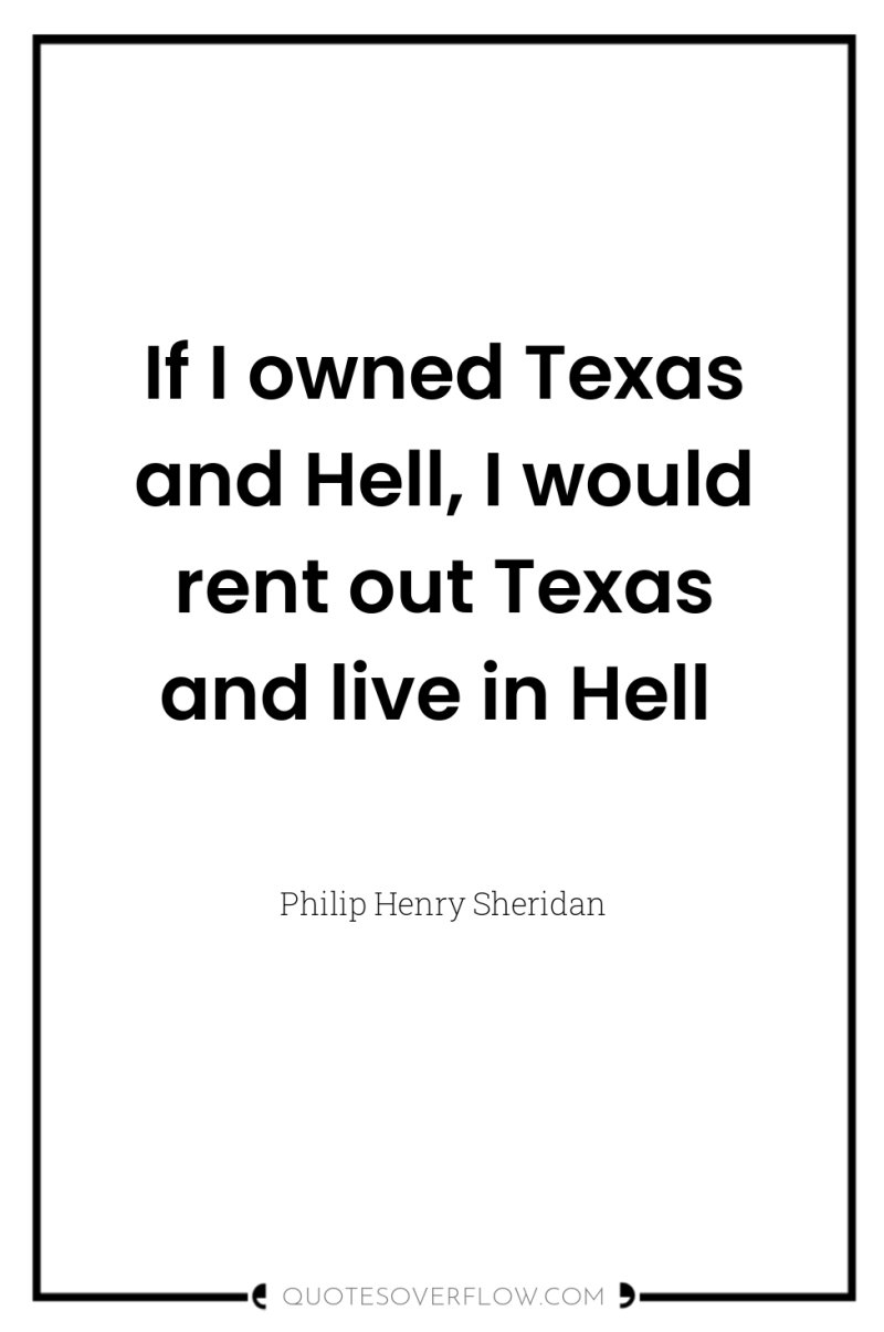 If I owned Texas and Hell, I would rent out...