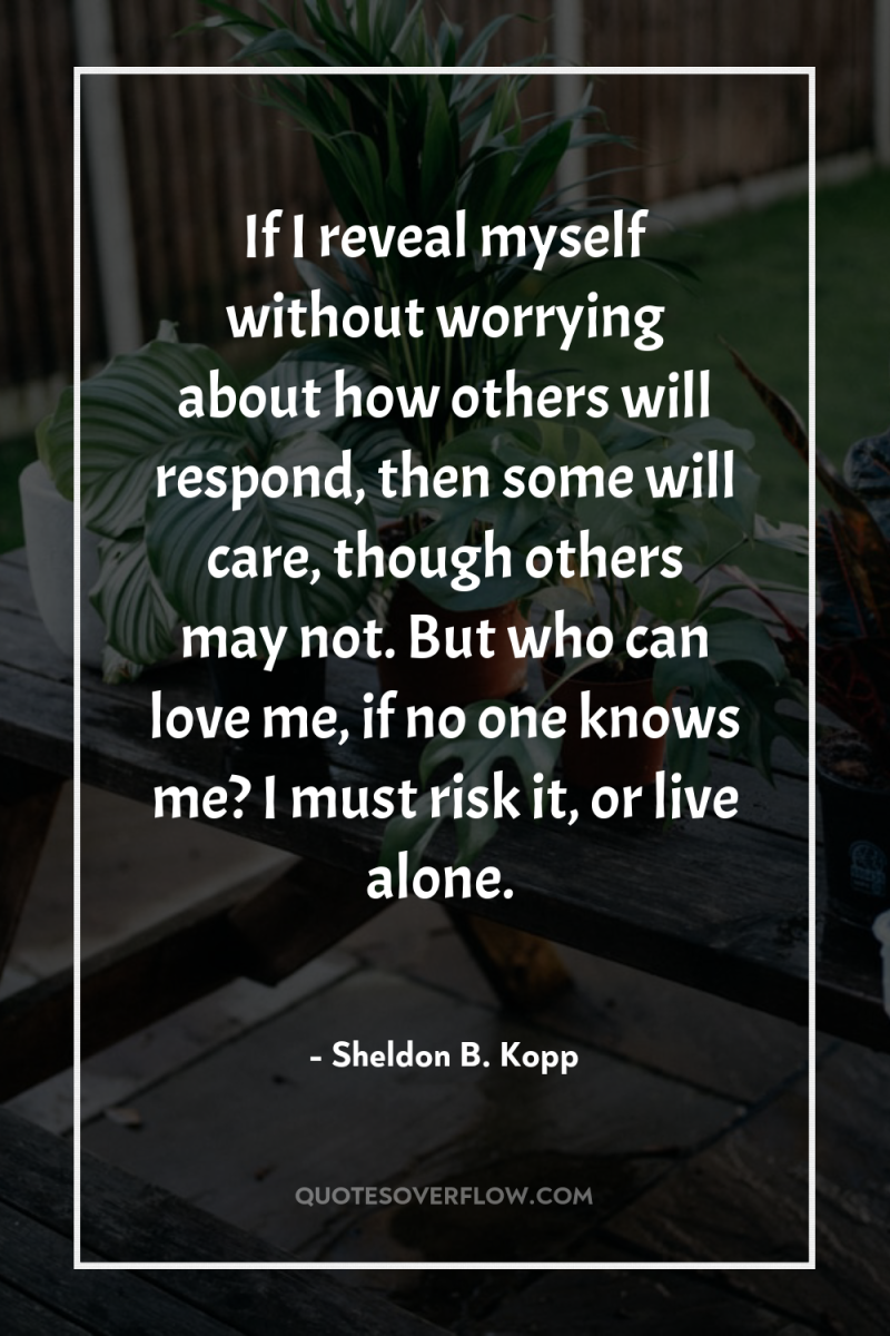 If I reveal myself without worrying about how others will...