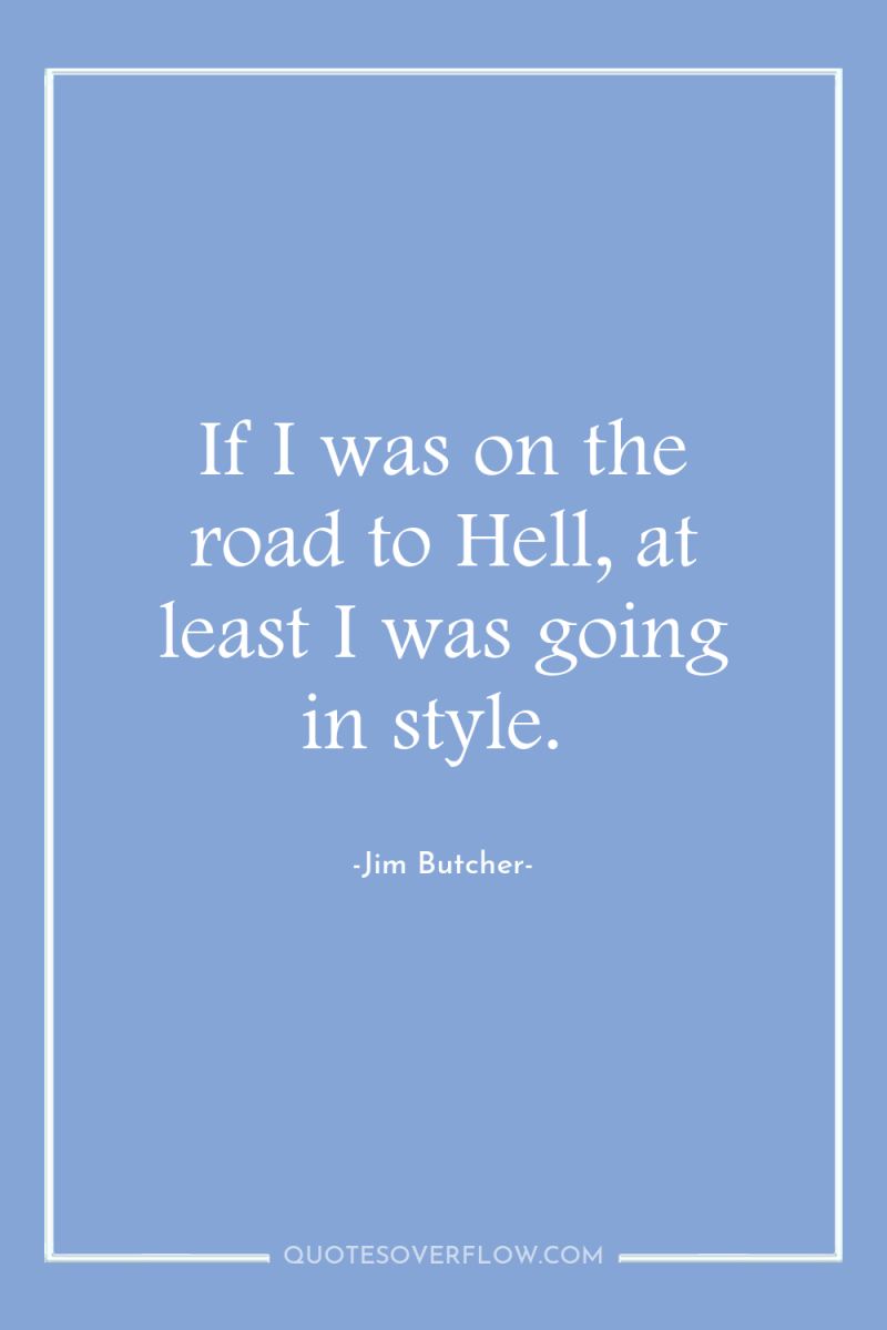 If I was on the road to Hell, at least...