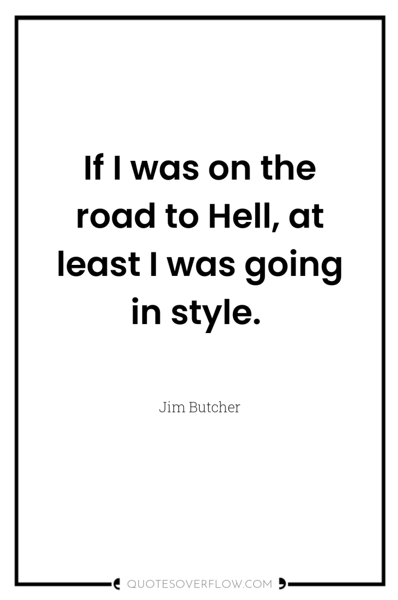 If I was on the road to Hell, at least...