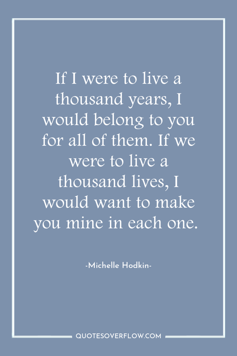 If I were to live a thousand years, I would...