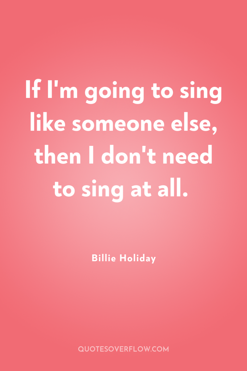 If I'm going to sing like someone else, then I...