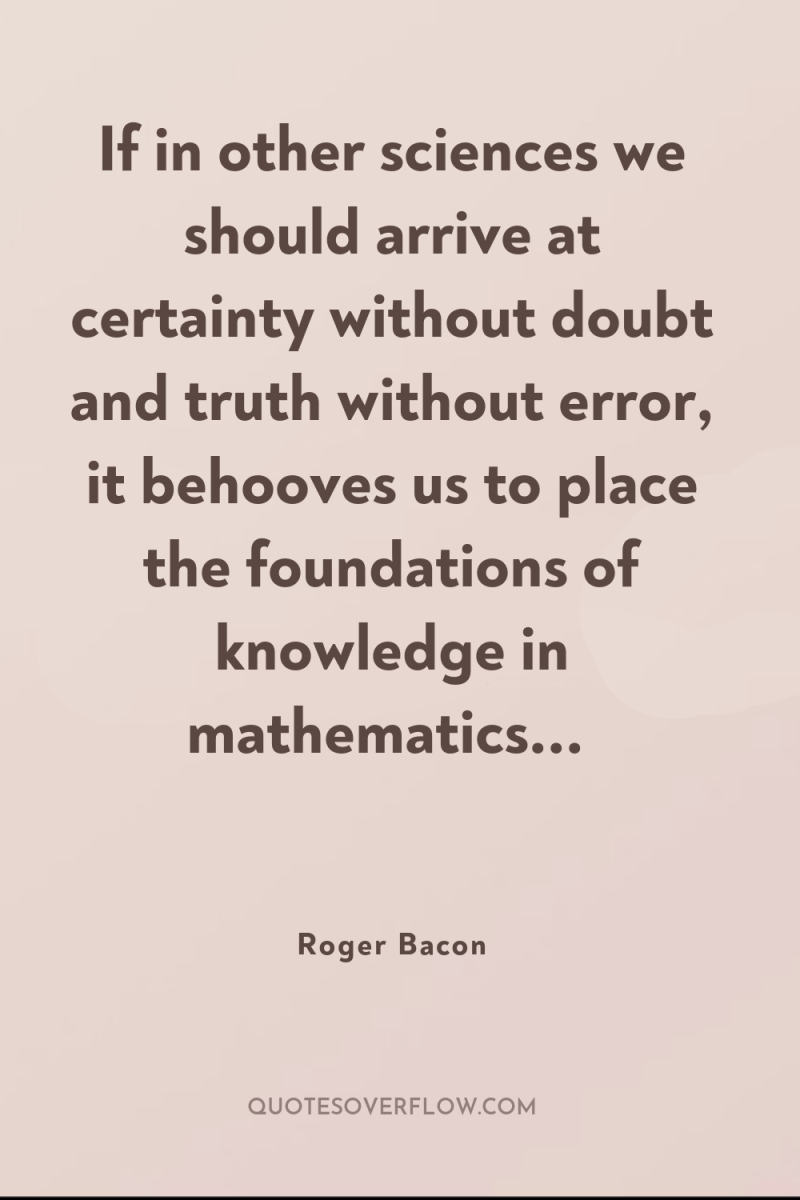 If in other sciences we should arrive at certainty without...