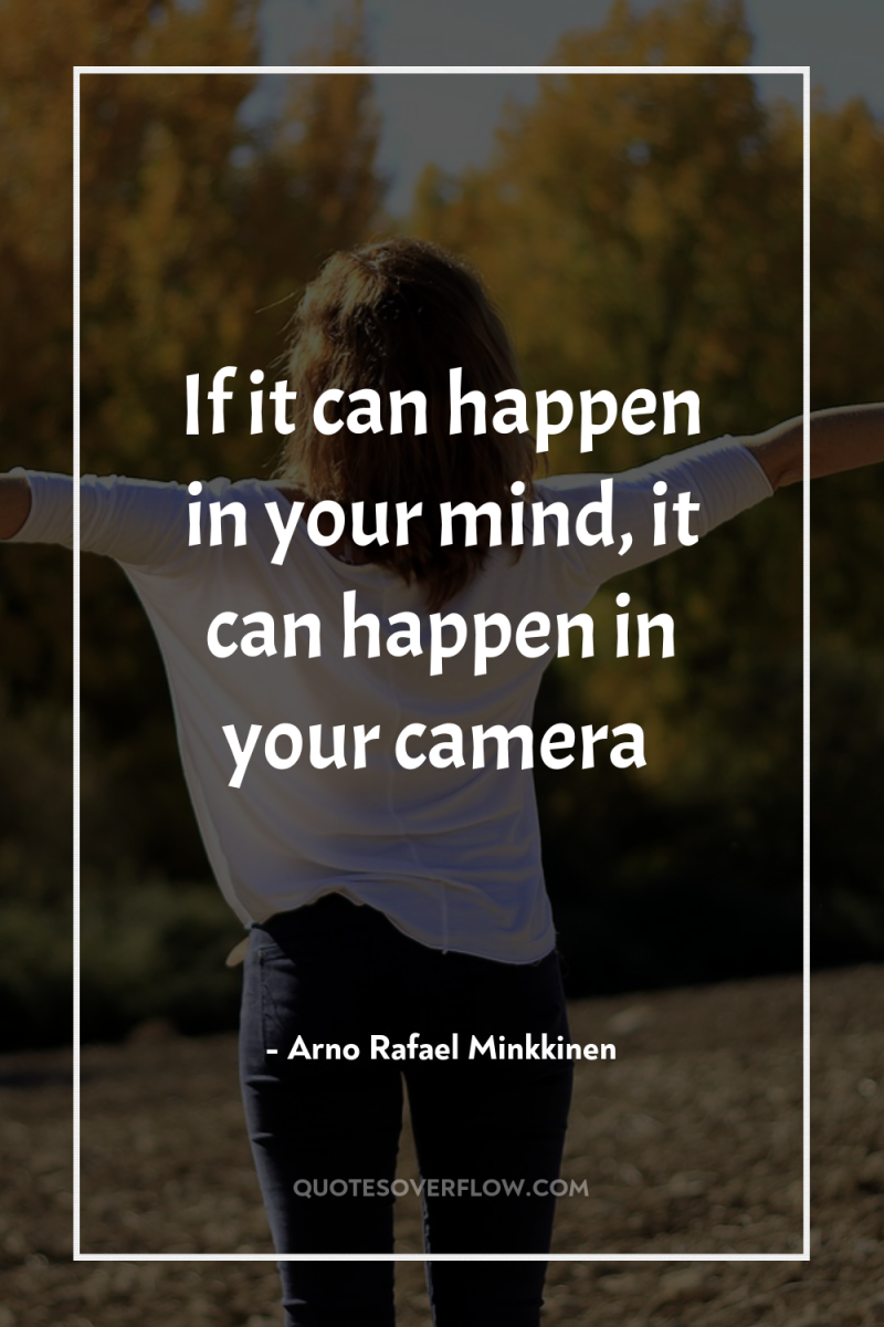 If it can happen in your mind, it can happen...