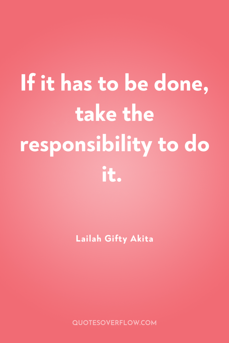 If it has to be done, take the responsibility to...