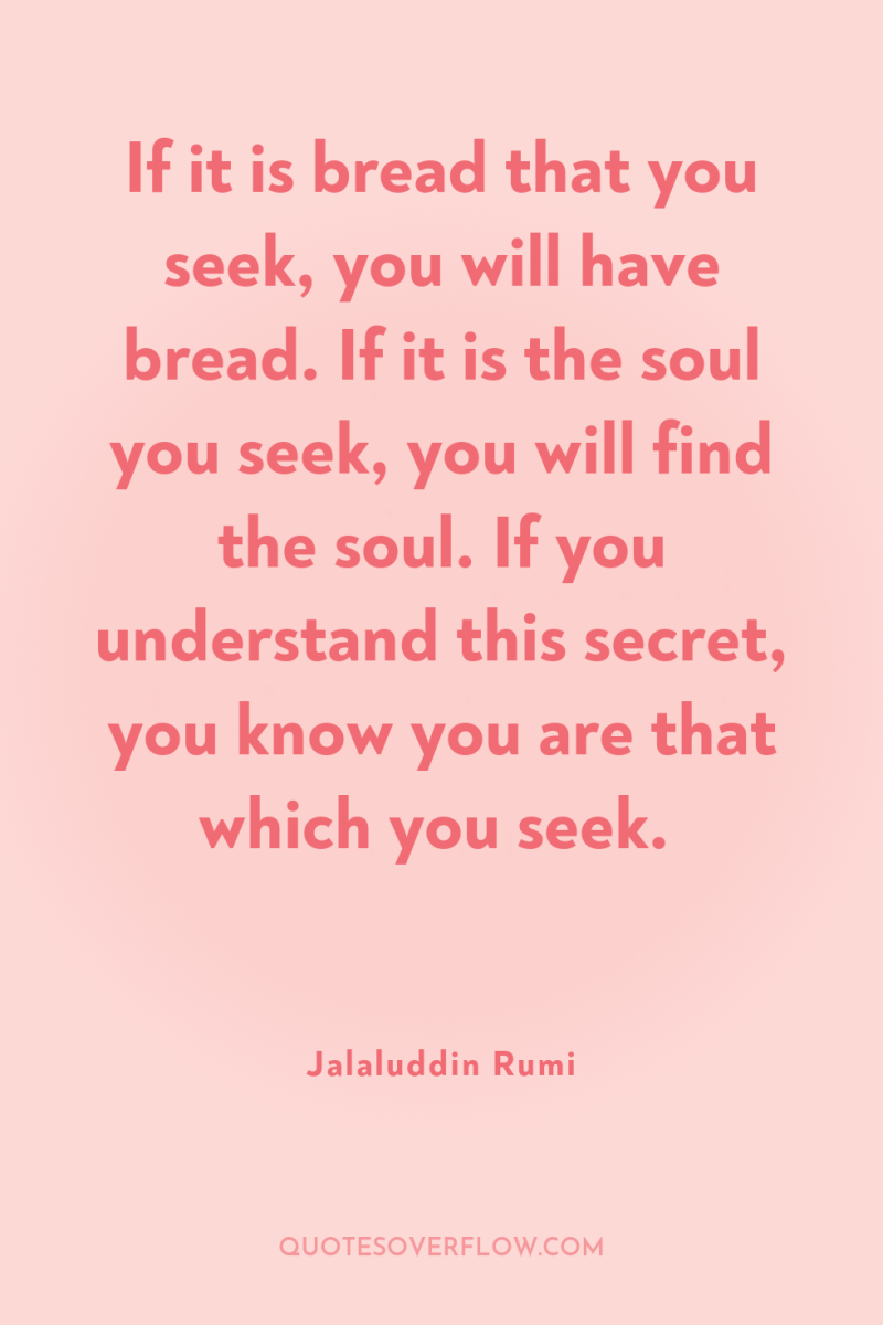 If it is bread that you seek, you will have...