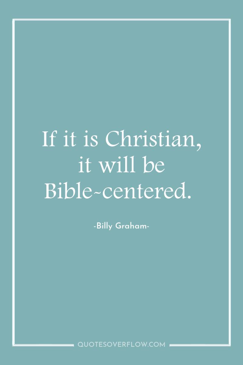 If it is Christian, it will be Bible-centered. 