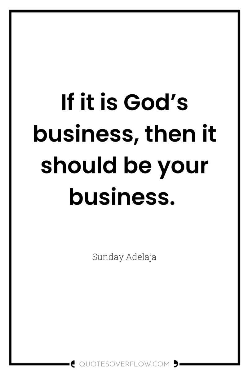 If it is God’s business, then it should be your...