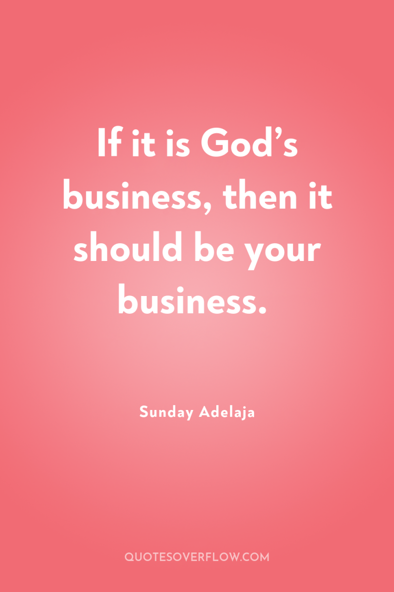 If it is God’s business, then it should be your...
