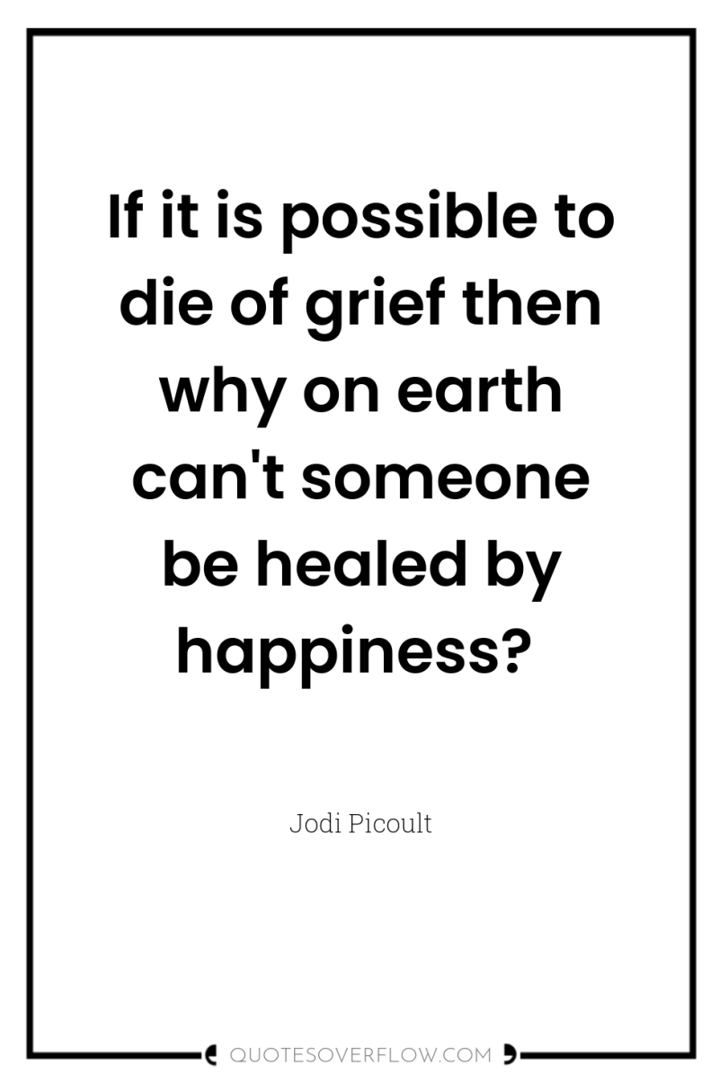 If it is possible to die of grief then why...