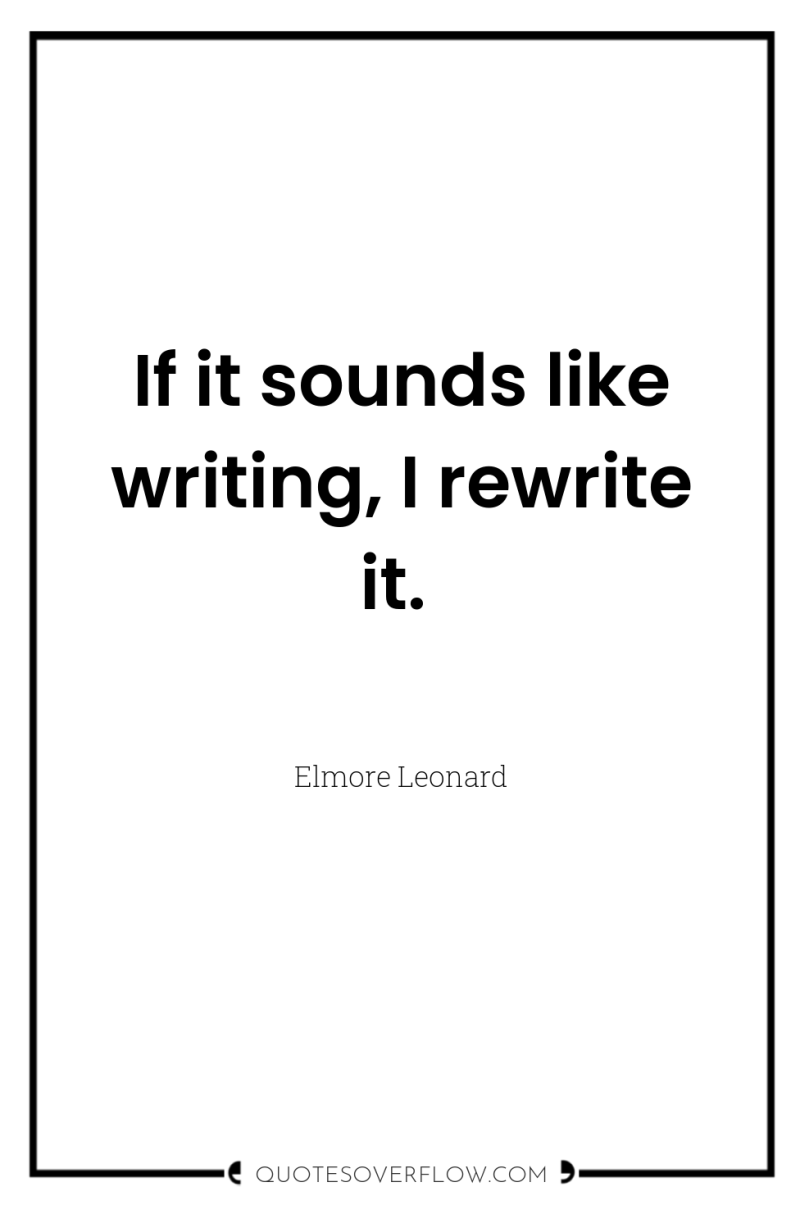 If it sounds like writing, I rewrite it. 